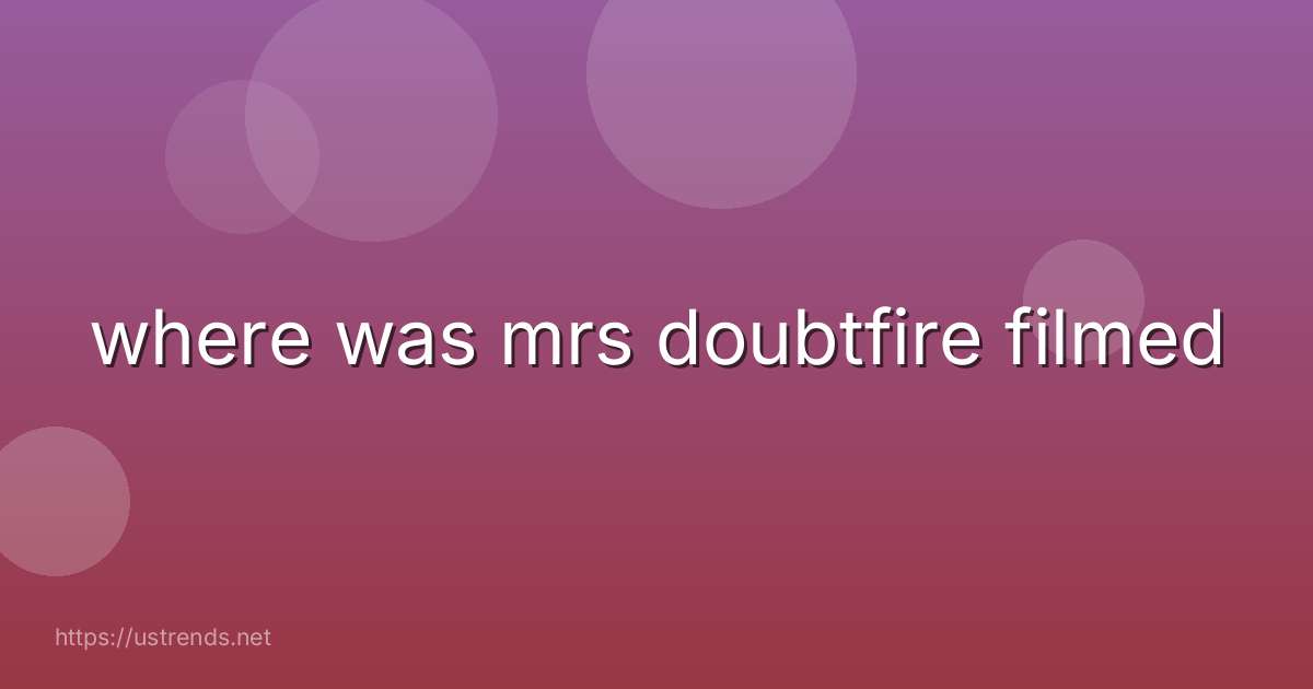 where was mrs doubtfire filmed