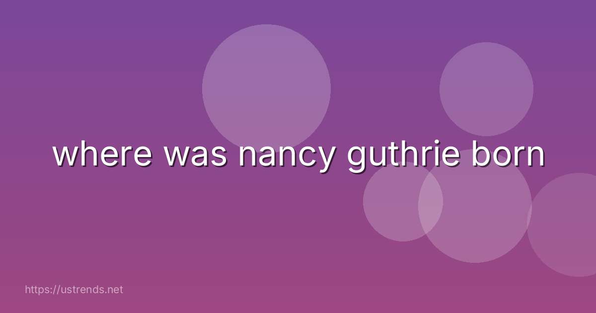 where was nancy guthrie born