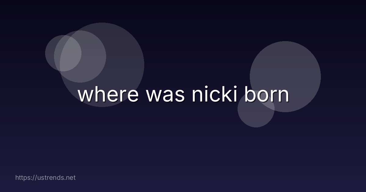 where was nicki born