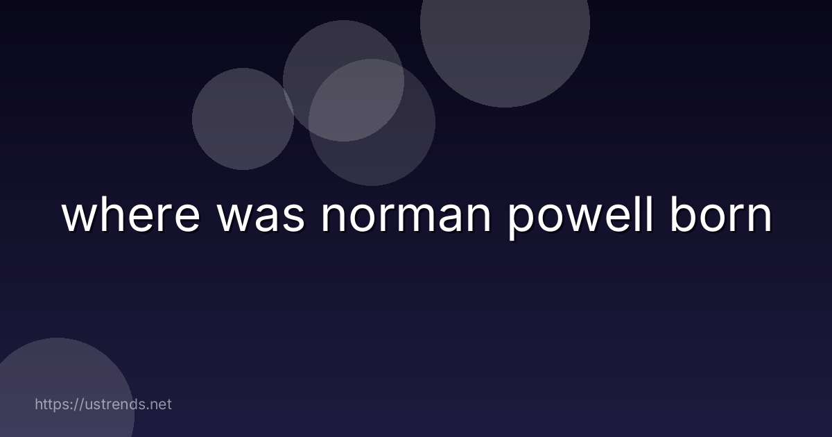 where was norman powell born