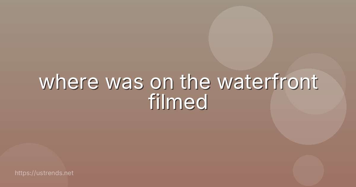 where was on the waterfront filmed