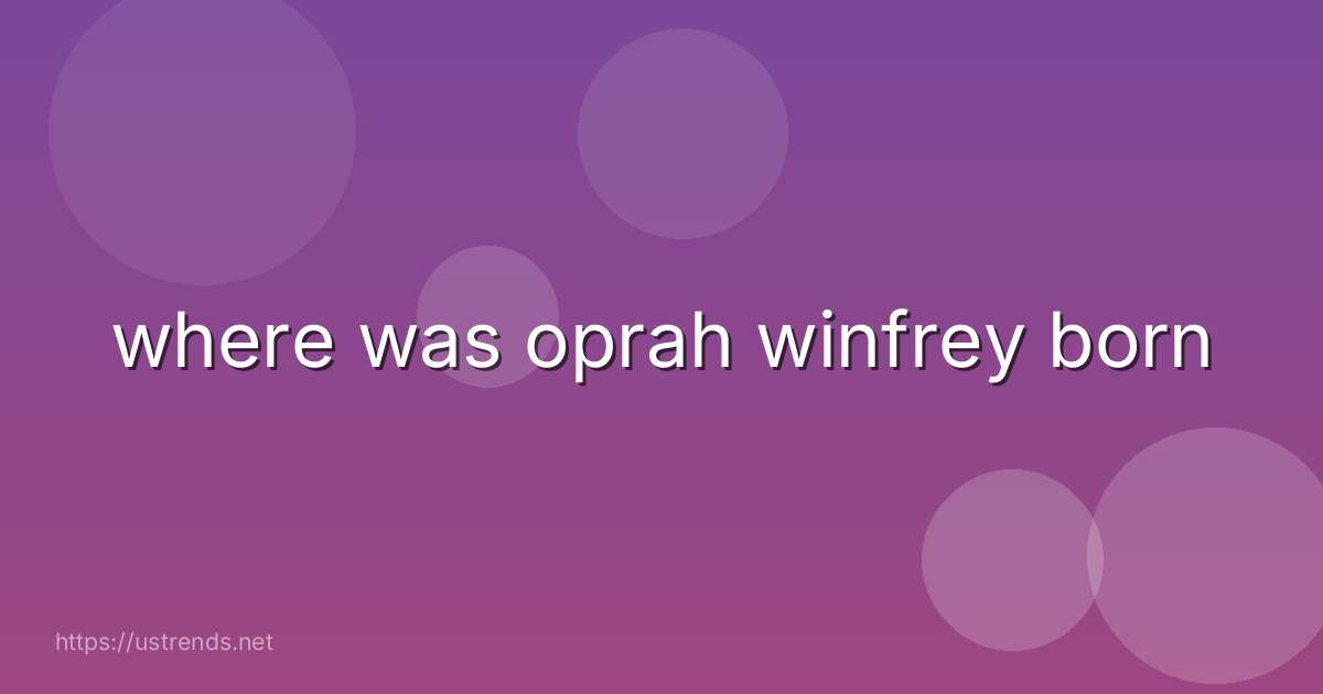 where was oprah winfrey born