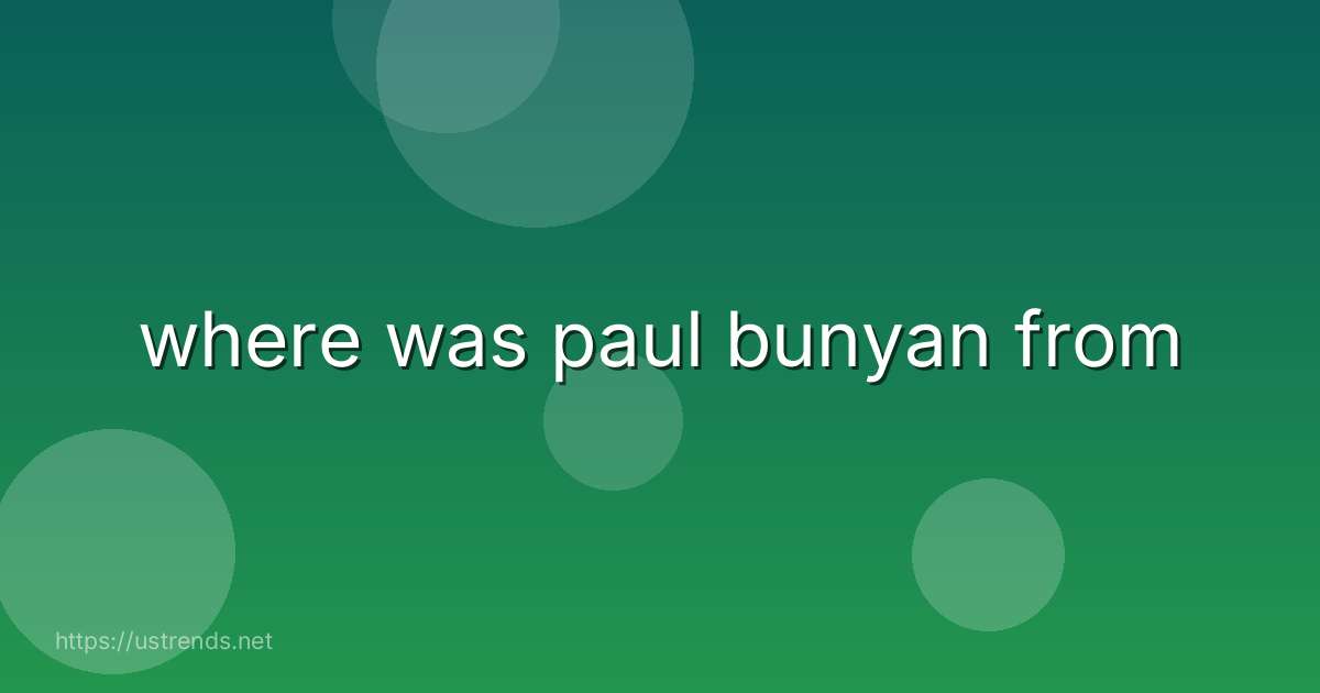 where was paul bunyan from