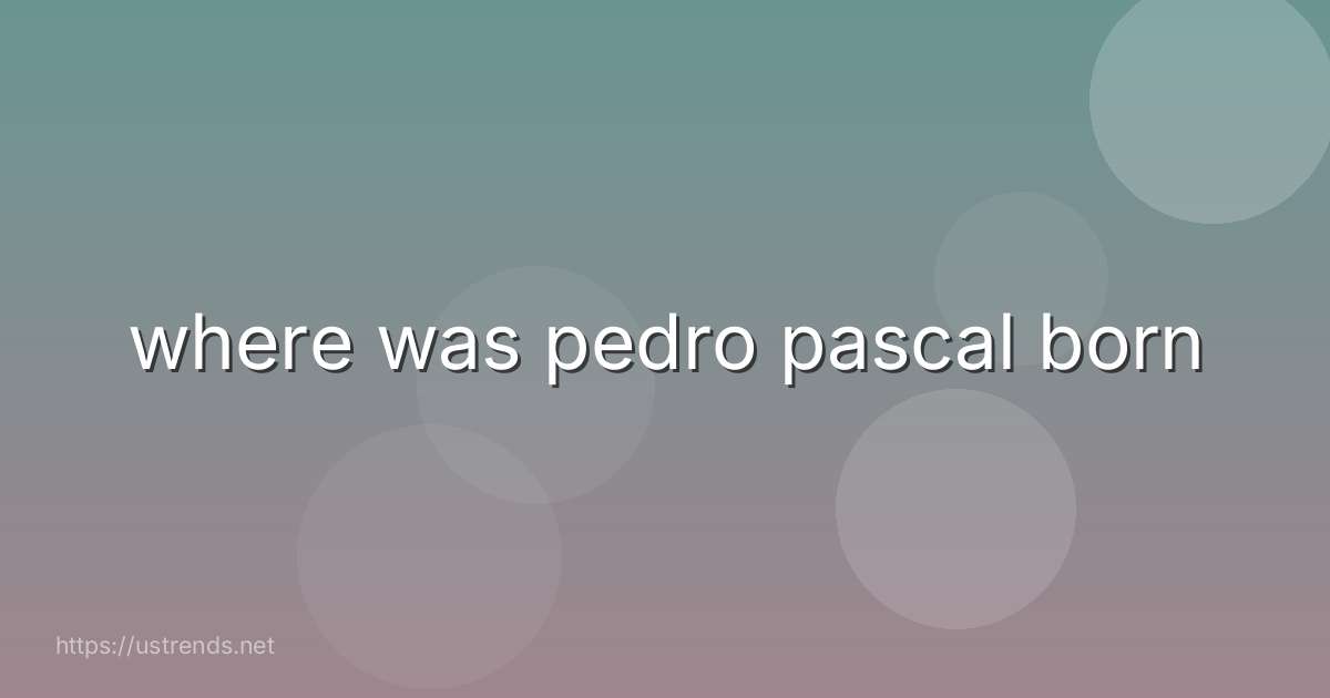 where was pedro pascal born