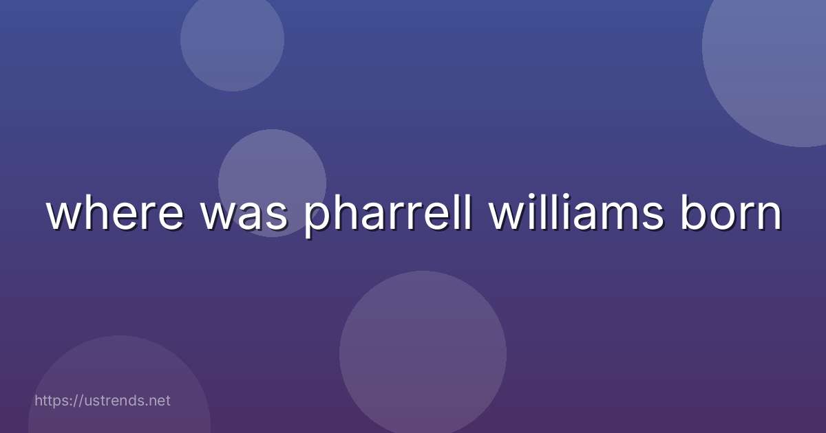 where was pharrell williams born