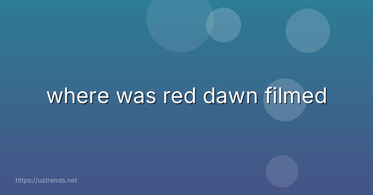 where was red dawn filmed