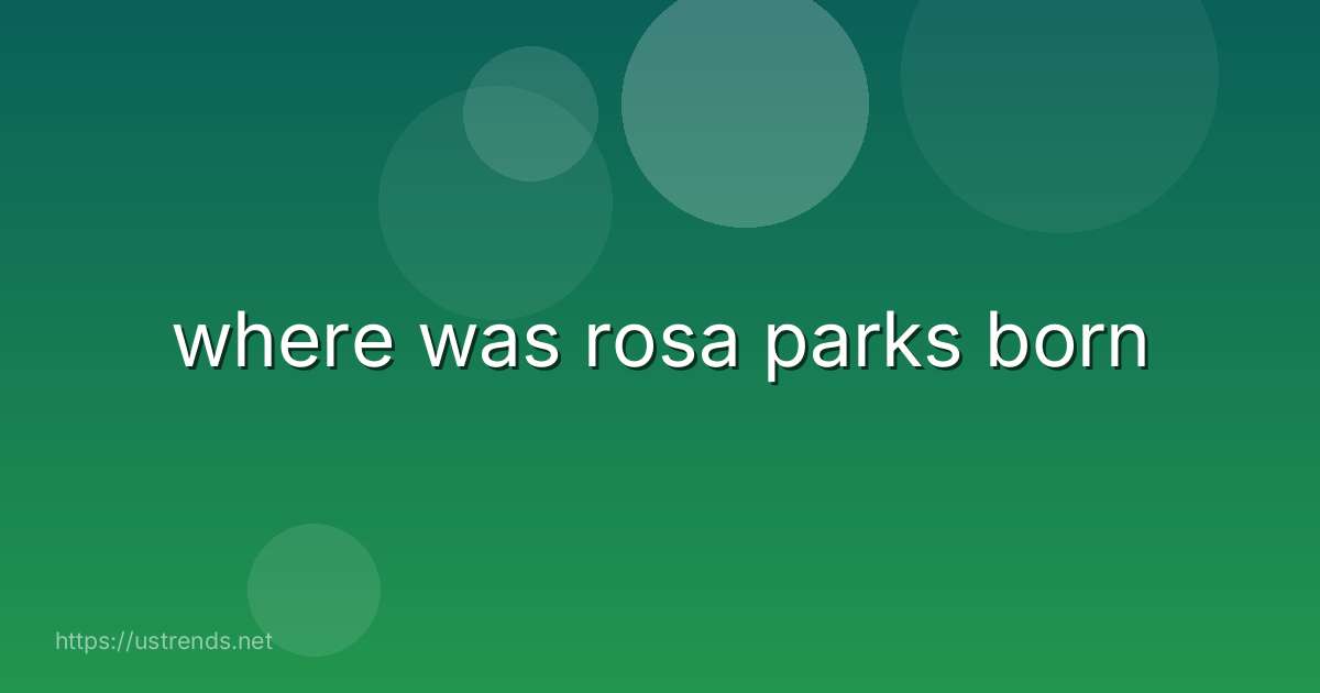 where was rosa parks born