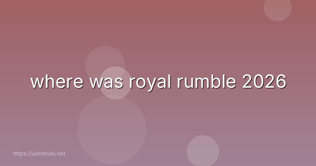 where was royal rumble 2026