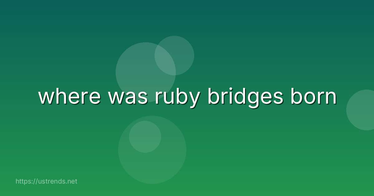 where was ruby bridges born