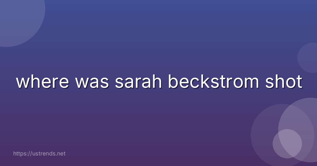 where was sarah beckstrom shot