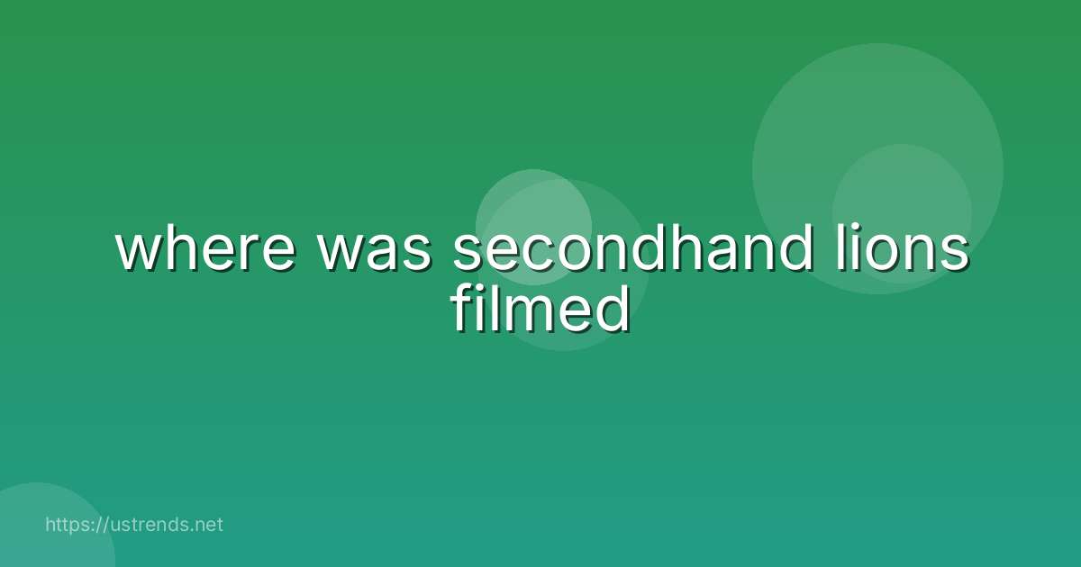 where was secondhand lions filmed