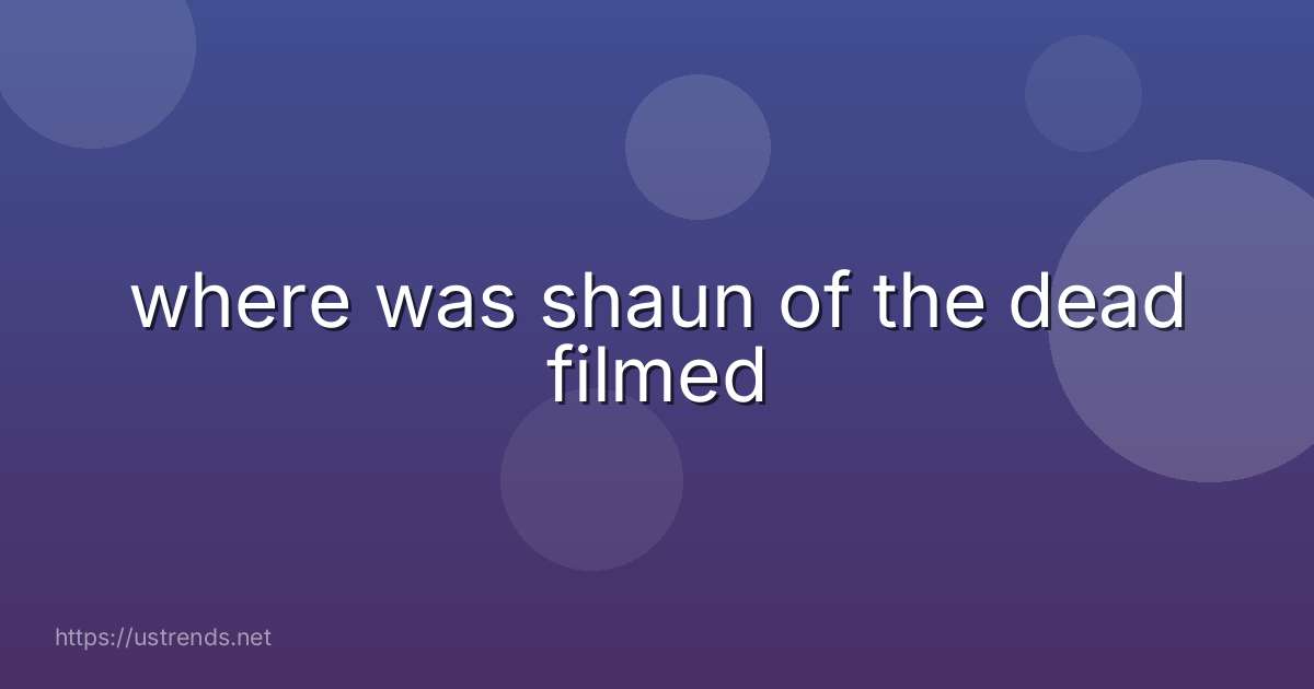 where was shaun of the dead filmed