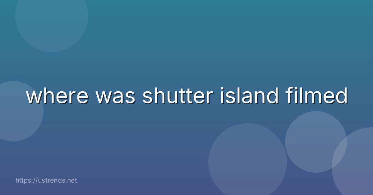 where was shutter island filmed