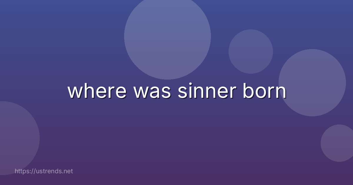 where was sinner born