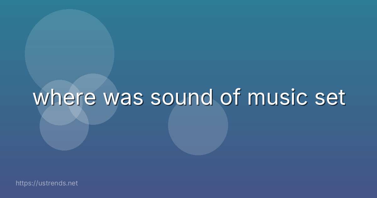 where was sound of music set