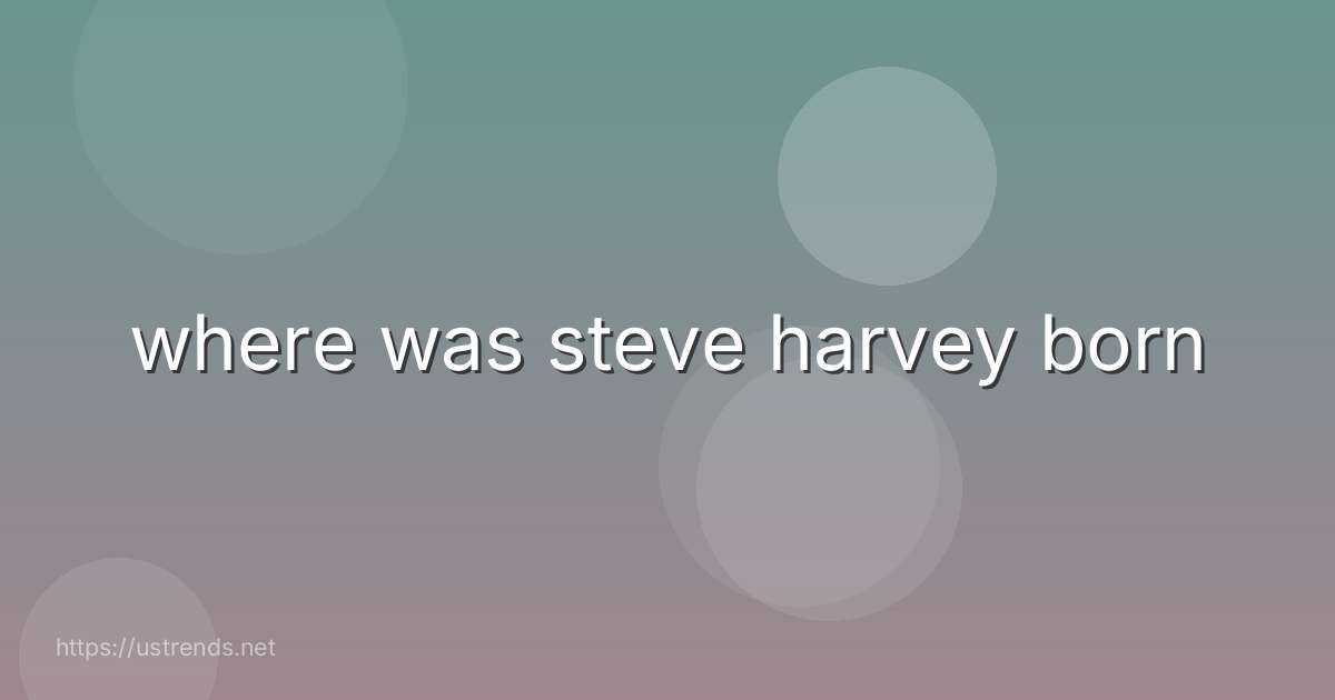 where was steve harvey born