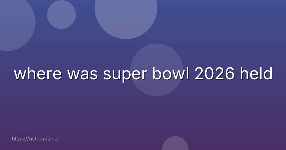 where was super bowl 2026 held