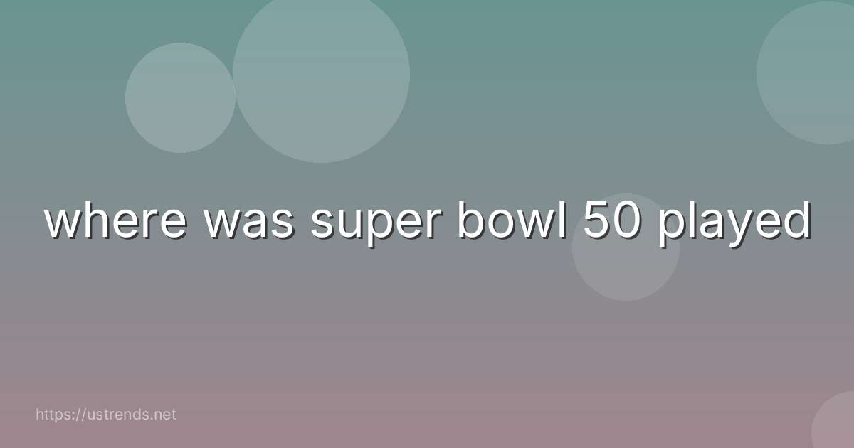 where was super bowl 50 played