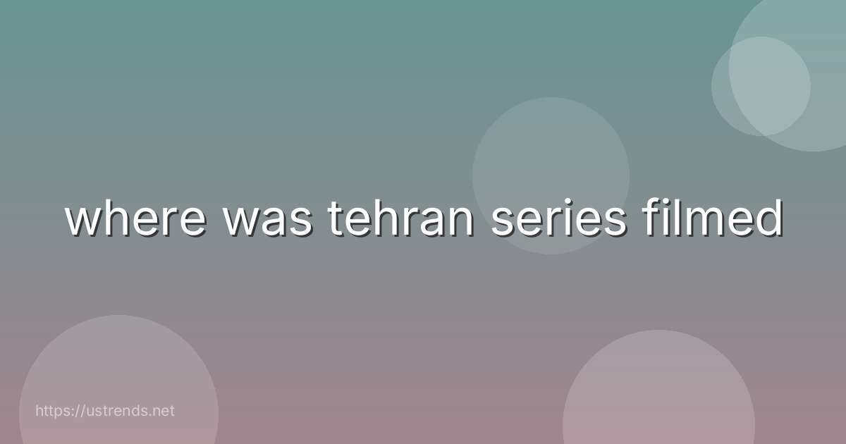 where was tehran series filmed
