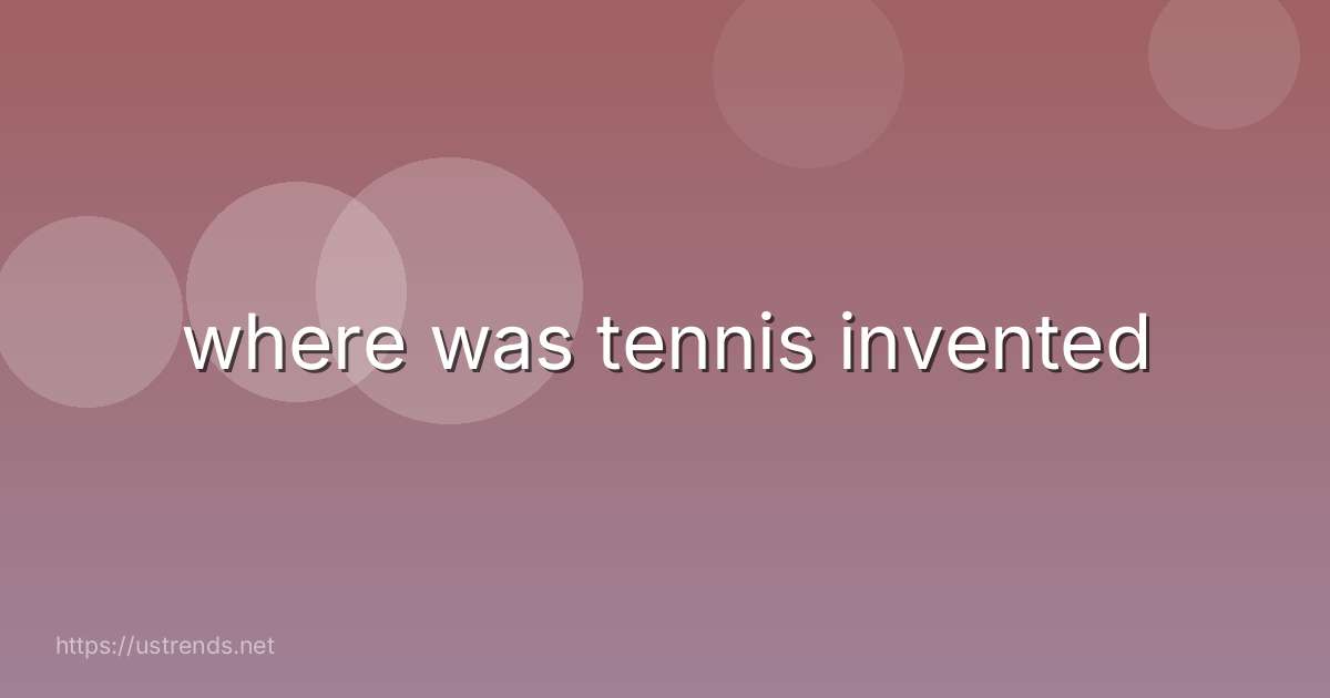 where was tennis invented
