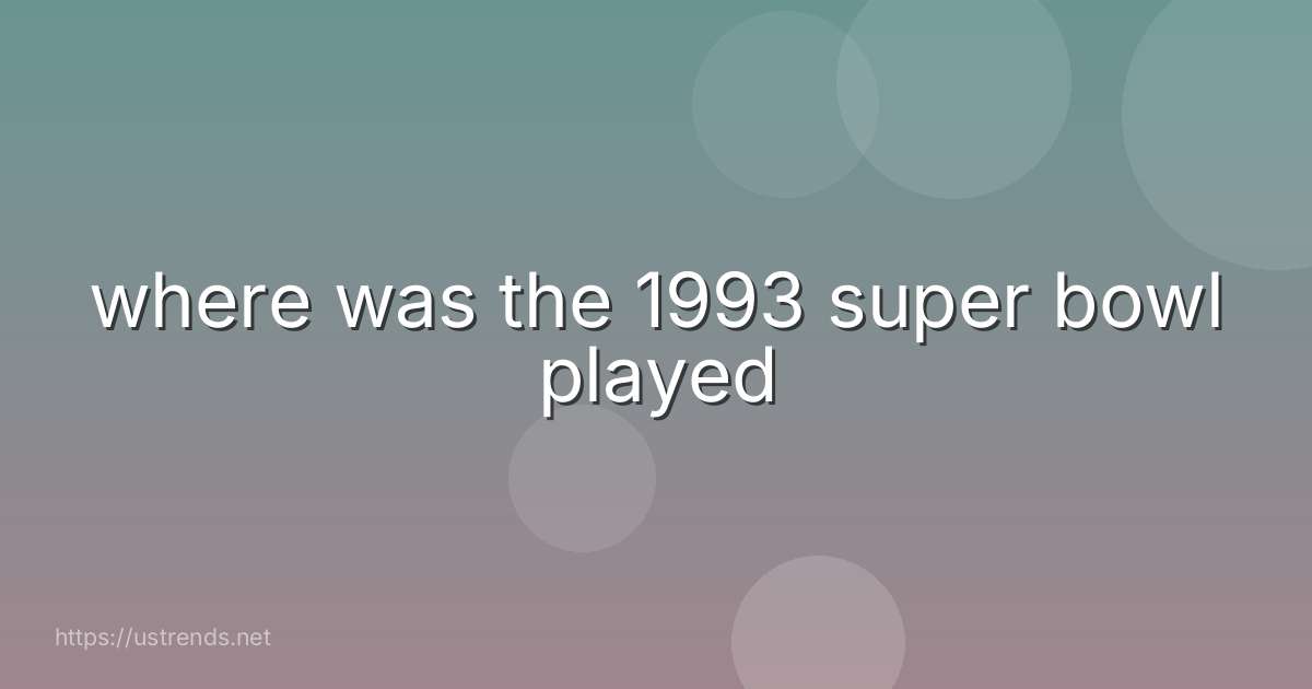 where was the 1993 super bowl played