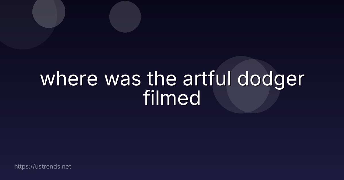 where was the artful dodger filmed