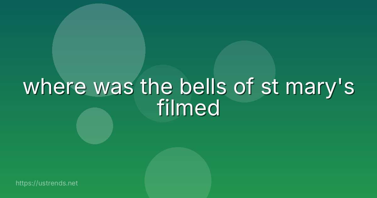 where was the bells of st mary's filmed