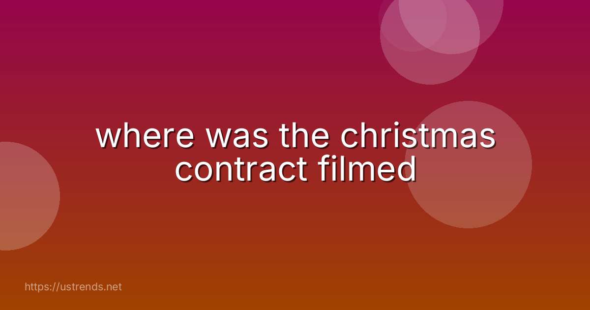 where was the christmas contract filmed