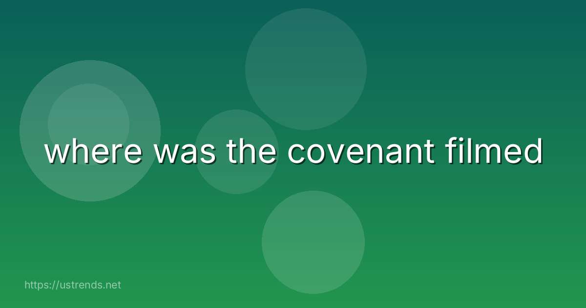 where was the covenant filmed