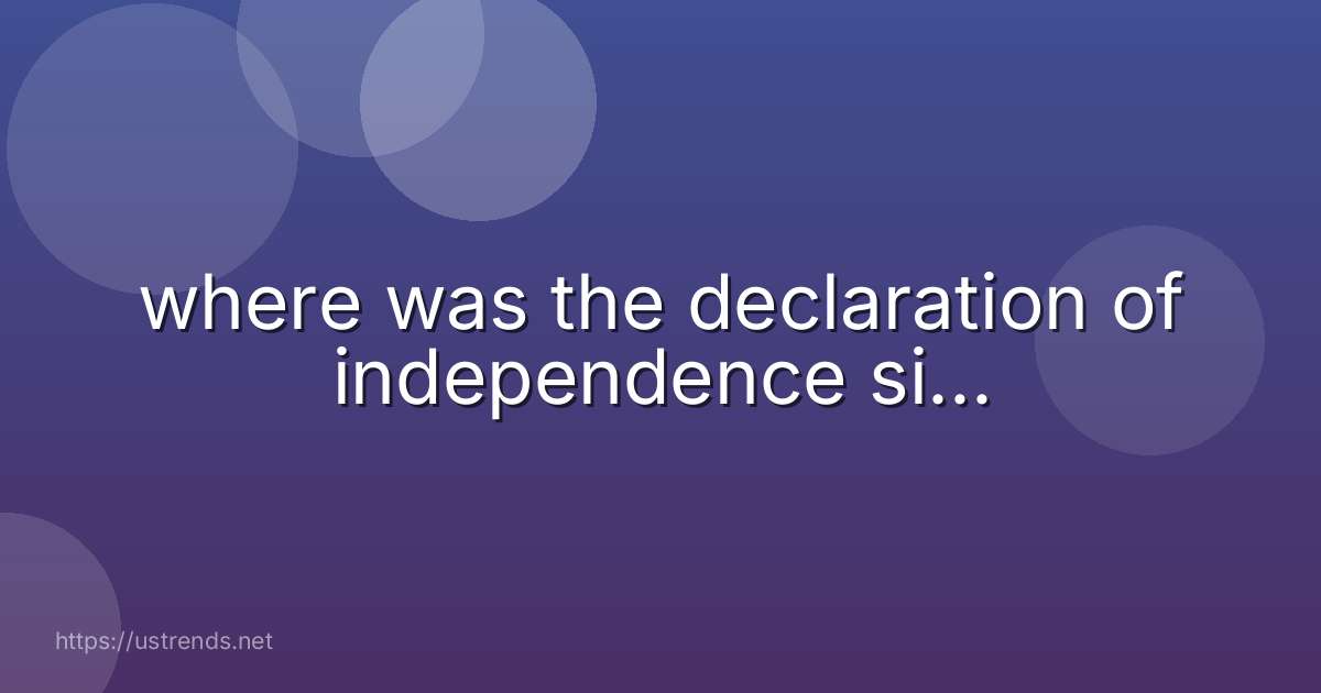 where was the declaration of independence si...
