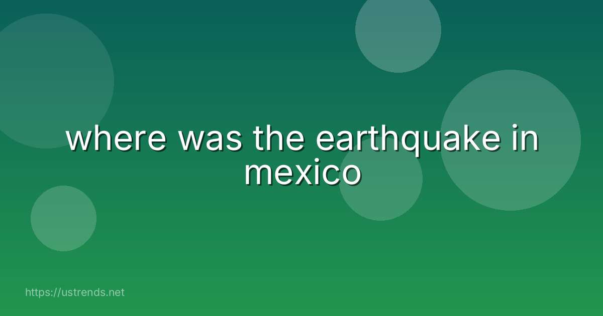 where was the earthquake in mexico