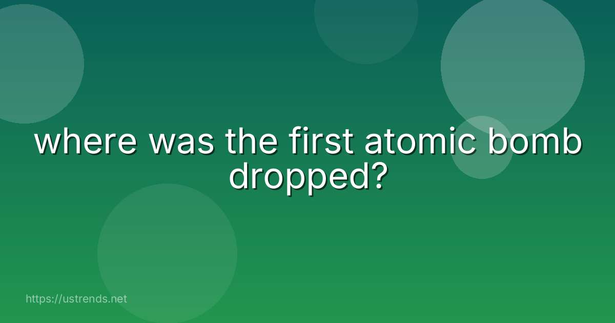 where was the first atomic bomb dropped?