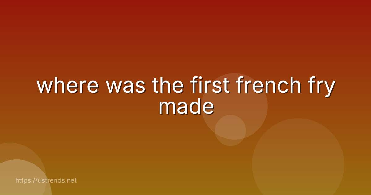 where was the first french fry made