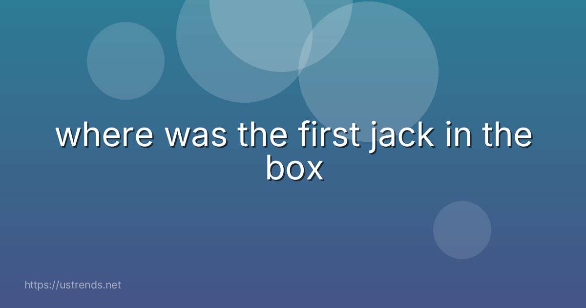 where was the first jack in the box