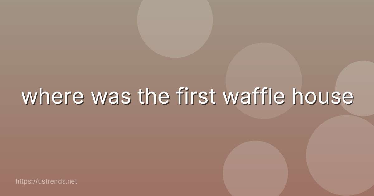 where was the first waffle house