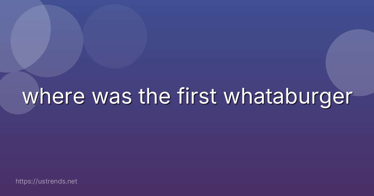 where was the first whataburger