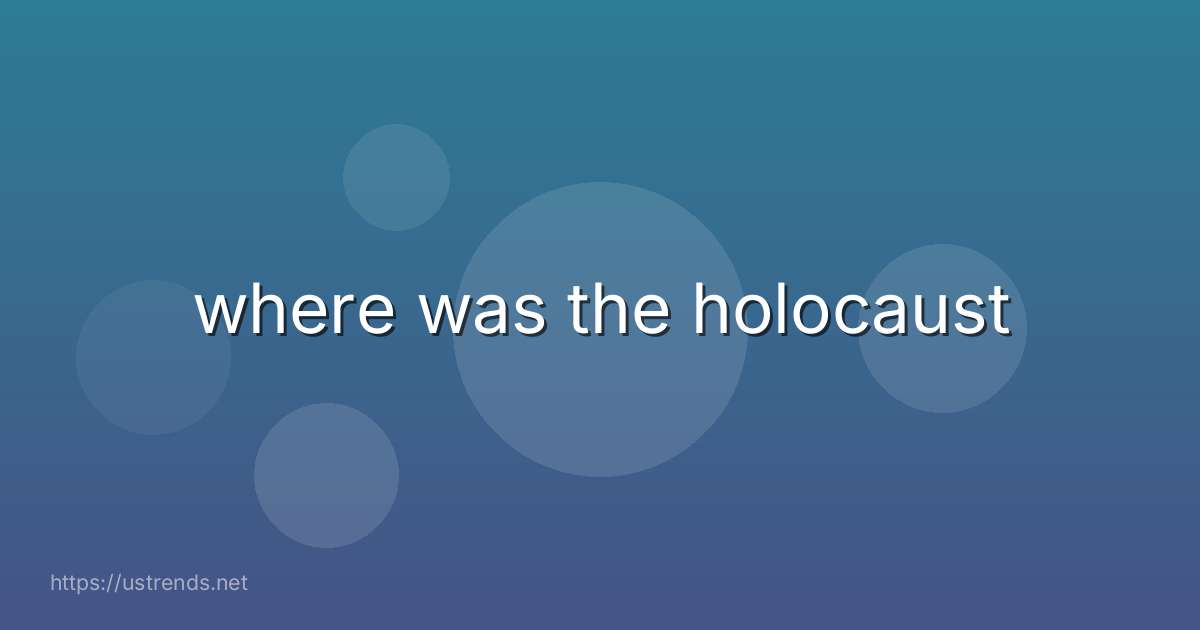 where was the holocaust