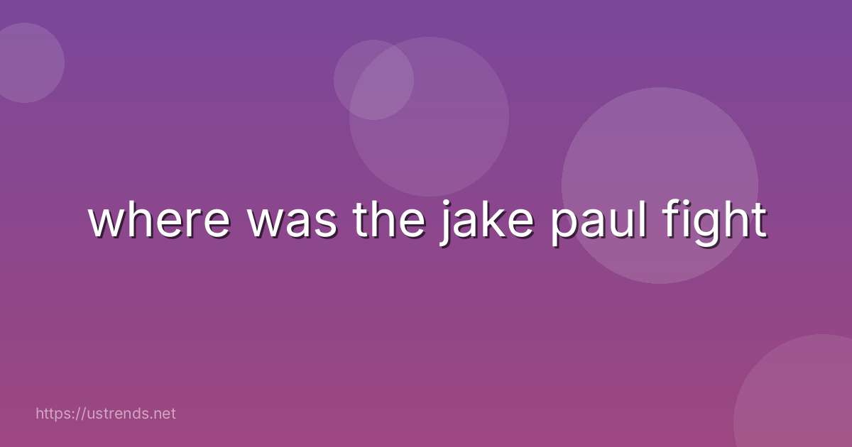 where was the jake paul fight