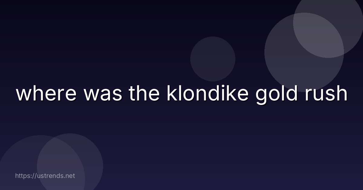 where was the klondike gold rush