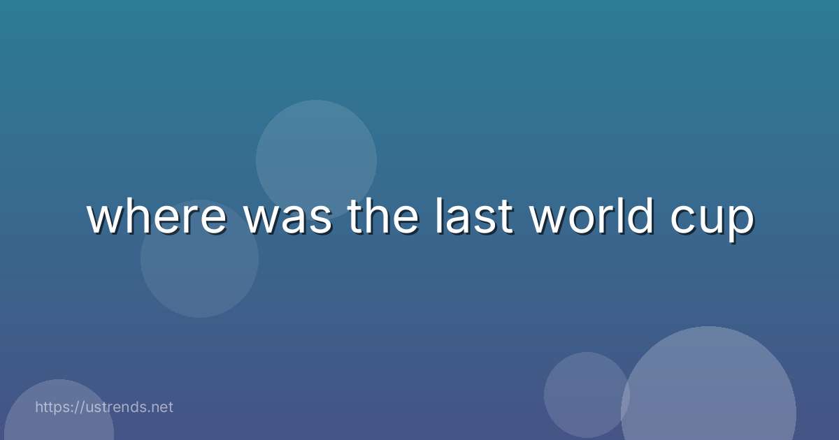 where was the last world cup