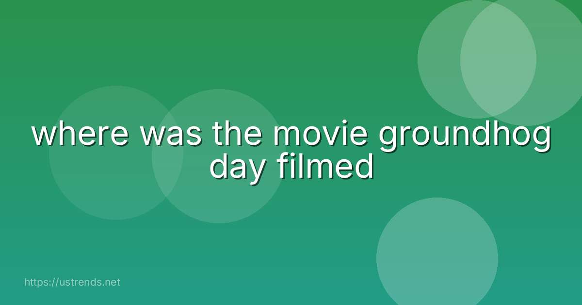 where was the movie groundhog day filmed