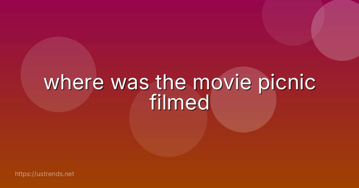 where was the movie picnic filmed