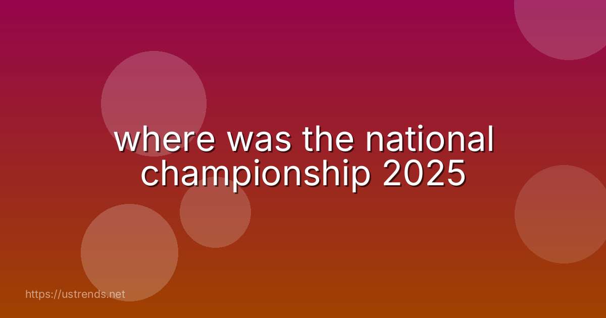 where was the national championship 2025