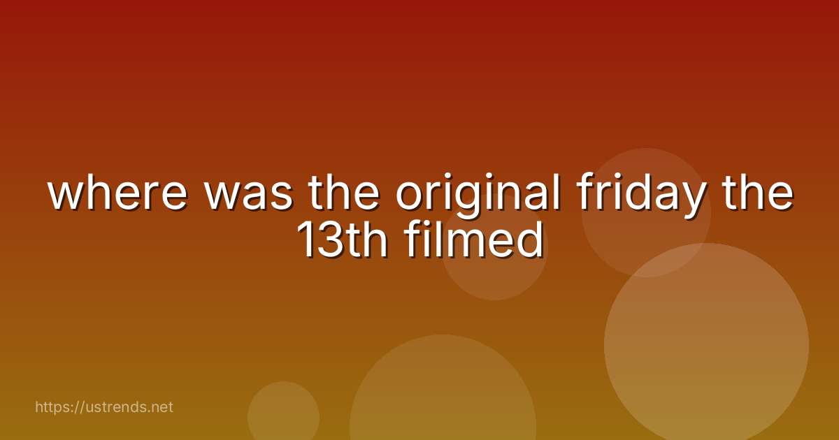 where was the original friday the 13th filmed