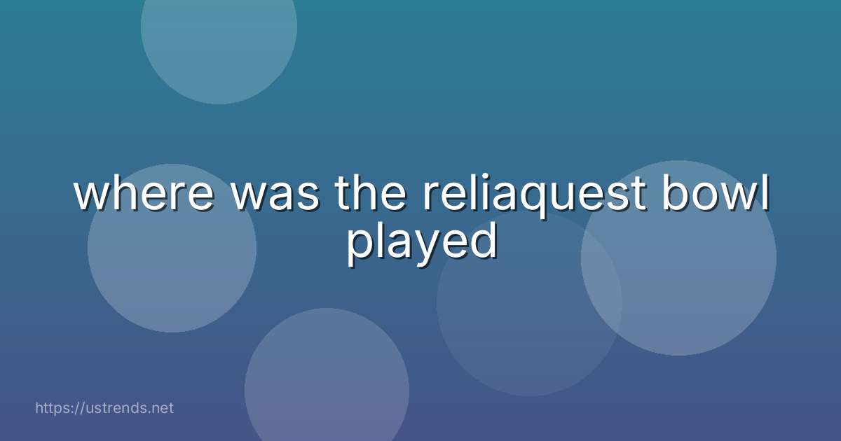 where was the reliaquest bowl played