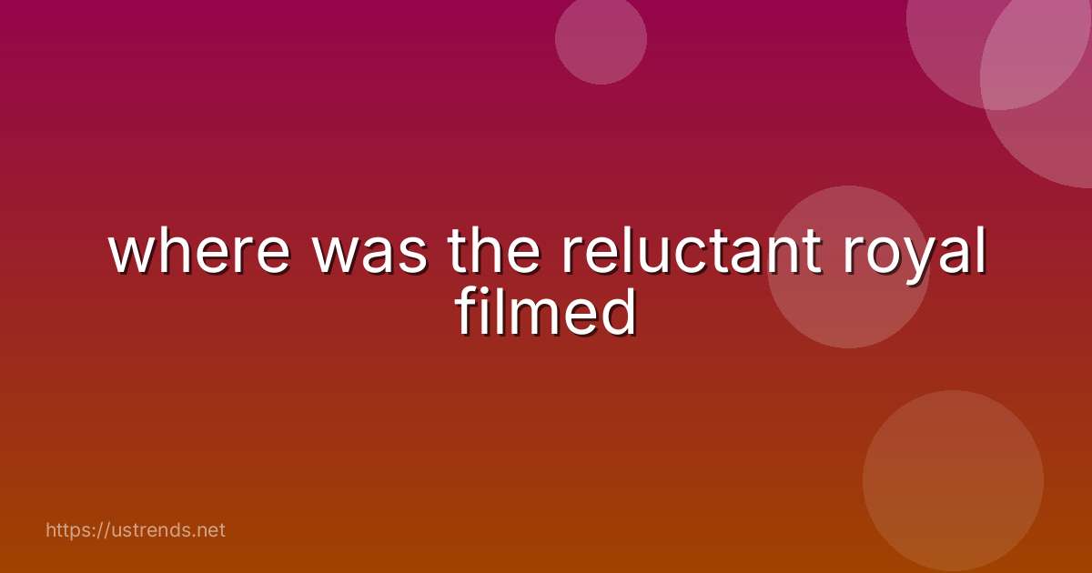 where was the reluctant royal filmed