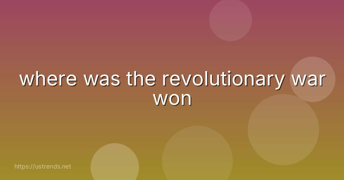 where was the revolutionary war won