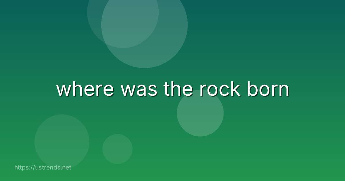 where was the rock born