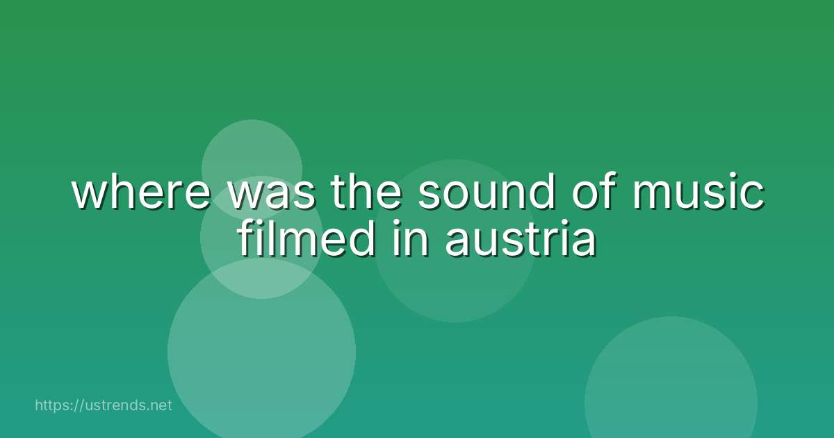 where was the sound of music filmed in austria