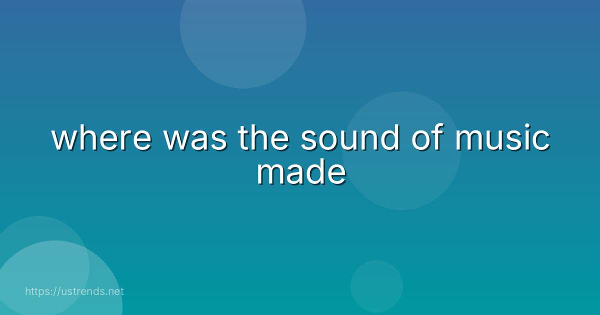 where was the sound of music made